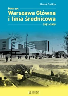 Dworzec Warszawa Główna 1931-1945 i międzywojenna linia średnicowa - Outlet - Marek Ćwikła
