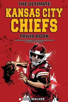 The Ultimate Kansas City Chiefs Trivia Book - Ray Walker
