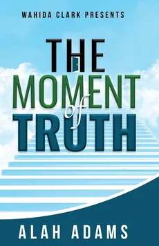 THE MOMENT OF TRUTH - ALAH ADAMS
