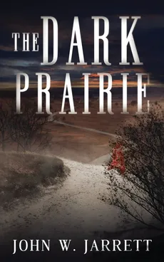 The Dark Prairie - John W Jarrett
