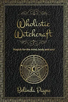 Wholistic Witchcraft - Belinda Joy Payne