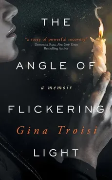 The Angle of Flickering Light - Gina Troisi