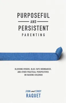 Purposeful and Persistent Parenting - John Raquet