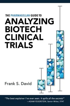 The Pharmagellan Guide to Analyzing Biotech Clinical Trials - Frank S. David