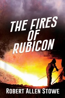 The Fires of Rubicon - Robert Allen Stowe