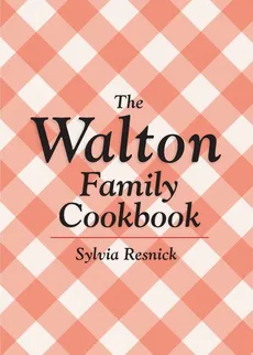 The Walton Family Cookbook - Sylvia Resnick