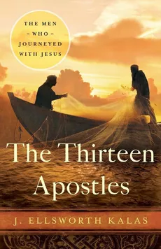 The Thirteen Apostles - J Ellsworth Kalas