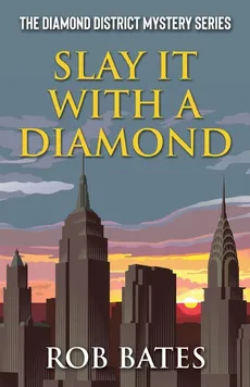 Slay It With a Diamond - Rob Bates