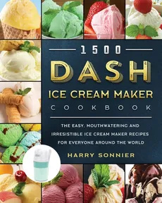 1500 DASH Ice Cream Maker Cookbook - Harry Sonnier
