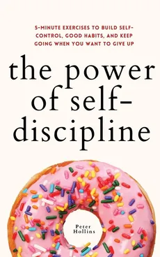 The Power of Self-Discipline - Peter Hollins