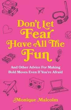 Don't Let Fear Have All The Fun - Monique Malcolm