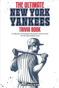The Ultimate New York Yankees Trivia Book - Ray Walker
