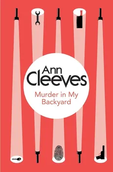 Murder in My Backyard - Ann Cleeves