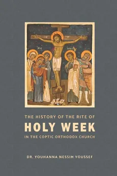 The History of the Rite of the Holy Week in the Coptic Church - Youssef Youhanna Nessim