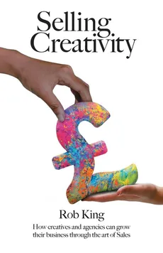 Selling Creativity - Rob King