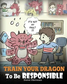 Train Your Dragon To Be Responsible - Steve Herman