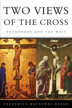 Two Views of the Cross - Frederica Mathewes-Green