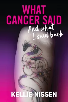 What Cancer Said - Kellie Nissen