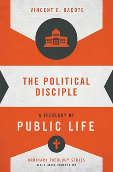 The Political Disciple - Vincent E. Bacote
