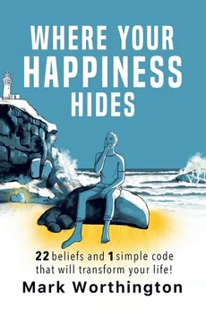 Where Your Happiness Hides - Mark Worthington