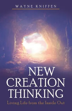 New Creation Thinking - Wayne Kniffen