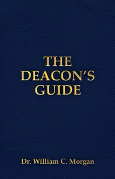 THE DEACON'S GUIDE - William C. Morgan