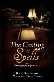 The Casting of Spells - Christopher J Penczak