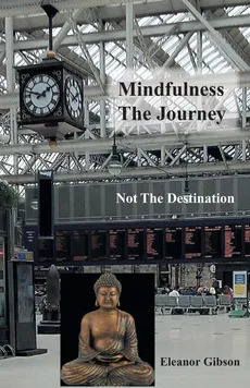Mindfulness The Journey, Not The Destination - Eleanor Gibson