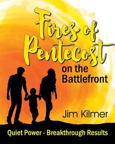 Fires of Pentecost on the Battlefront - Jim Kilmer