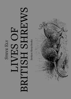 Lives of British Shrews - Steve Ely