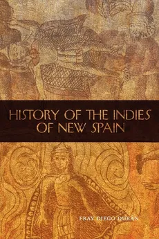 The History of the Indies of New Spain - Fray Diego Duran