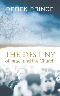 The Destiny of Israel and the Church - Derek Prince