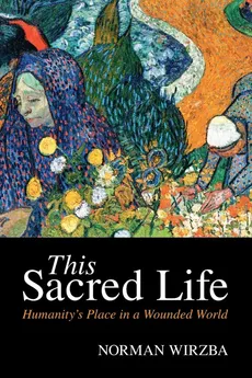 This Sacred Life - Norman Wirzba