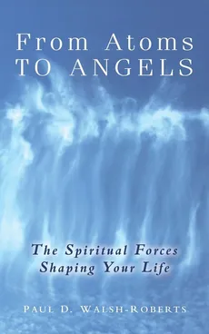 From Atoms To Angels - Paul Darrol Walsh