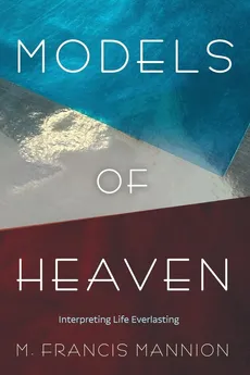 Models of Heaven - M. Francis Mannion