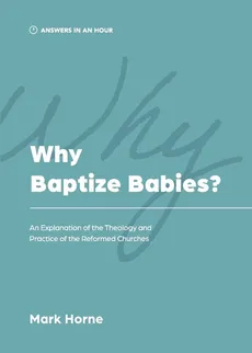 Why Baptize Babies? - Mark Horne