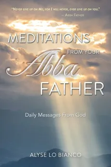 Meditations From Your Abba Father - Bianco Alyse Lo