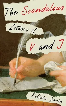 The Scandalous Letters of V and J - Felicia Davin