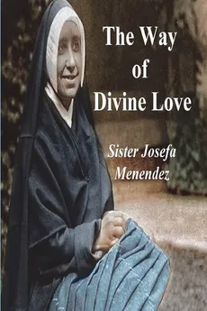The Way of Divine Love - Sister Josefa Menendez