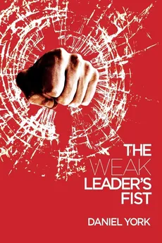 The Weak Leader's Fist - Daniel York