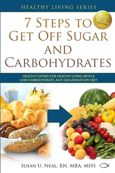 7 Steps to Get Off Sugar and Carbohydrates - Susan U Neal