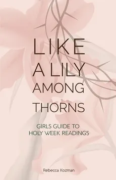 Like a Lily Among Thorns - Rebecca Kozman