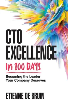 CTO Excellence in 100 Days - Bruin Etienne de