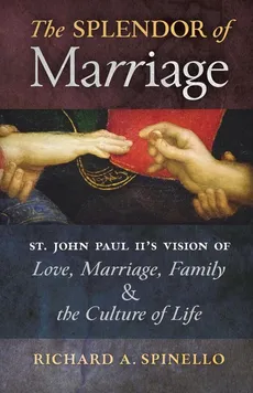 The Splendor of Marriage - Richard A. Spinello