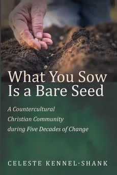 What You Sow Is a Bare Seed - Celeste Kennel-Shank