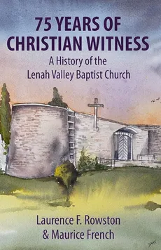 75 Years of Christian Witness - Laurence F Rowston