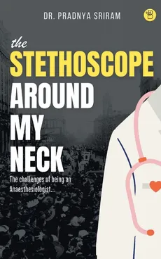 The Stethoscope around my neck - Dr Pradnya Sriram