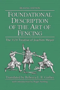 Foundational Description of the Art of Fencing - Joachim Meyer