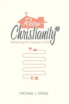 Retrochristianity - Michael J Svigel