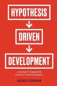 Hypothesis-Driven Development - Alex Cowan
